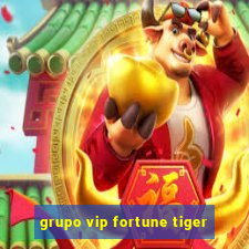 grupo vip fortune tiger